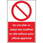 Do Not Alter or adapt any Scaffold On Site without Prior official approval