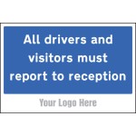 All Drivers and Visitors Must Report to Reception - Add a Logo - Site Saver