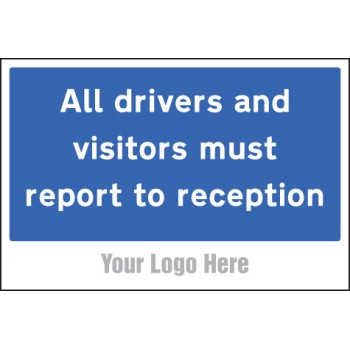 All Drivers and Visitors Must Report to Reception - Add a Logo - Site Saver