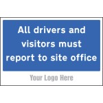 All Drivers and Visitors Must Report to Site Office - Add a Logo - Site Saver